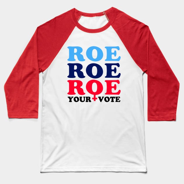 Roe Roe Roe Your Vote, Roe v Wade Pro-Choice Election Slogan Baseball T-Shirt by Boots